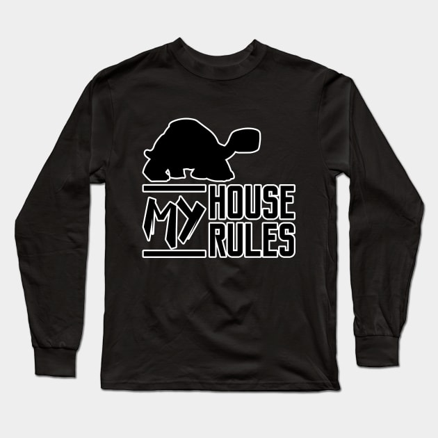 My House My Rules Serious Turtle Long Sleeve T-Shirt by Made by Popular Demand